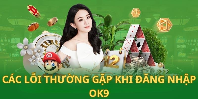 Các lỗi thường gặp khi đăng nhập Ok9 cùng cách xử lý