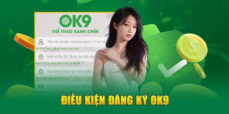 Điều kiện thiết yếu khi đăng ký OK9