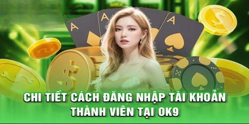 Đăng Nhập OK9 Chi Tiết Và Những Lưu Ý Cần Quan Tâm