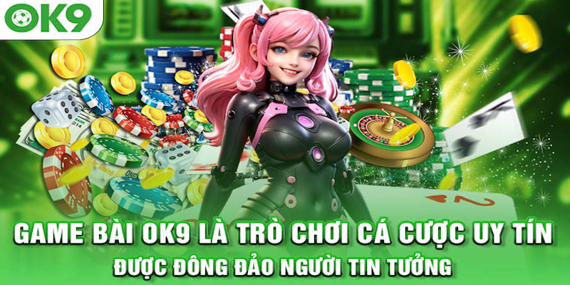 Game bài OK9 - Sân chơi uy tín dễ tìm